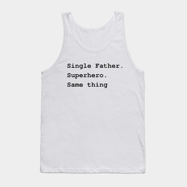 Single Father. Superhero. Same thing Tank Top by Try It